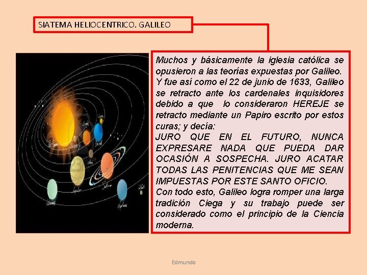 SIATEMA HELIOCENTRICO. GALILEO Muchos y básicamente la iglesia católica se opusieron a las teorías