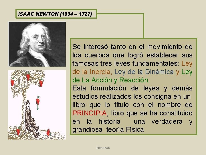 ISAAC NEWTON (1634 – 1727) Se interesó tanto en el movimiento de los cuerpos