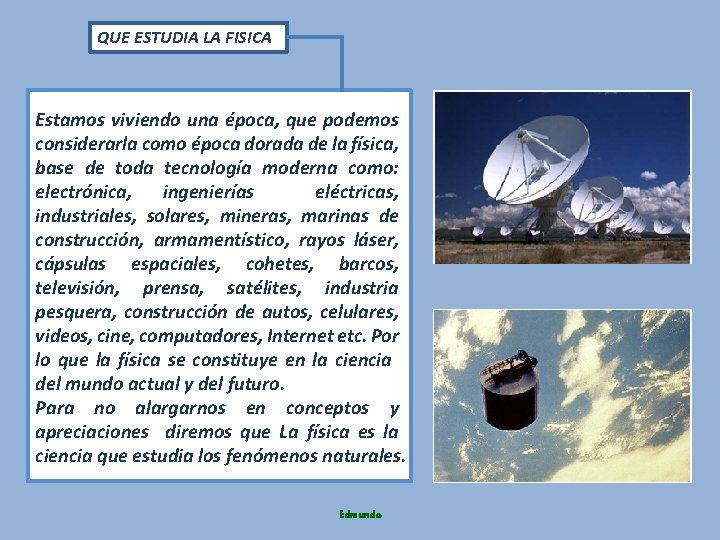 QUE ESTUDIA LA FISICA Estamos viviendo una época, que podemos considerarla como época dorada QUE ESTUDIA LA FISICA Estamos viviendo una época, que podemos considerarla como época dorada