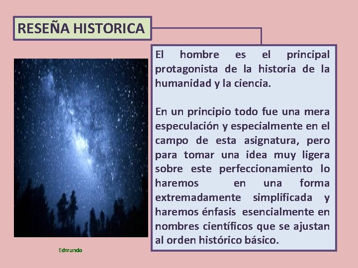 RESEÑA HISTORICA Edmundo El hombre es el principal protagonista de la historia de la