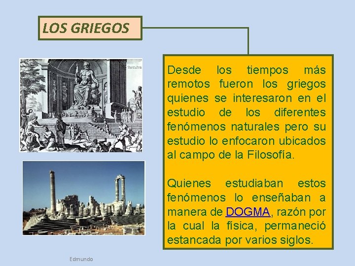 LOS GRIEGOS Desde los tiempos más remotos fueron los griegos quienes se interesaron en