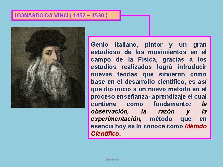 LEONARDO DA VINCI ( 1452 – 1530 ) Genio Italiano, pintor y un gran