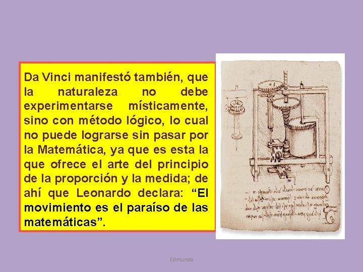 Da Vinci manifestó también, que la naturaleza no debe experimentarse místicamente, sino con método