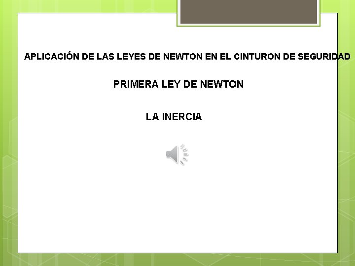 APLICACIÓN DE LAS LEYES DE NEWTON EN EL CINTURON DE SEGURIDAD PRIMERA LEY DE