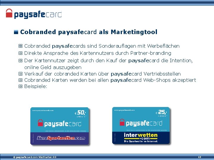 Cobranded paysafecard als Marketingtool Cobranded paysafecards sind Sonderauflagen mit Werbeflächen Direkte Ansprache des Kartennutzers