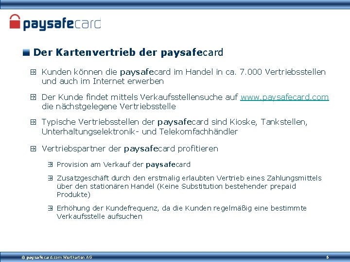 Der Kartenvertrieb der paysafecard Kunden können die paysafecard im Handel in ca. 7. 000