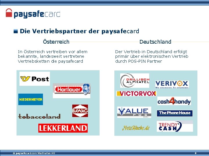 Die Vertriebspartner der paysafecard Österreich In Österreich vertreiben vor allem bekannte, landesweit vertretene Vertriebsketten