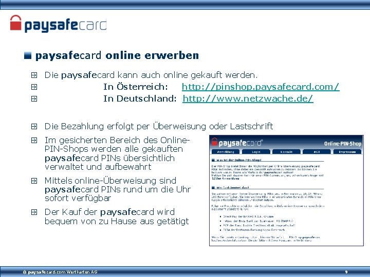 paysafecard online erwerben Die paysafecard kann auch online gekauft werden. In Österreich: http: //pinshop.