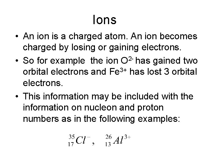 Ions • An ion is a charged atom. An ion becomes charged by losing