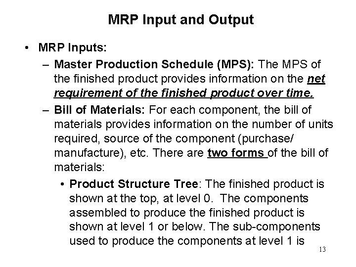 MRP Input and Output • MRP Inputs: – Master Production Schedule (MPS): The MPS