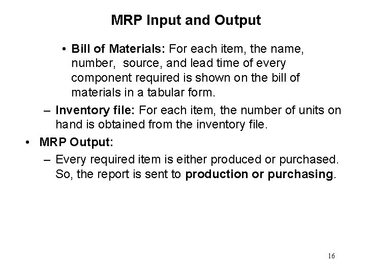 MRP Input and Output • Bill of Materials: For each item, the name, number,