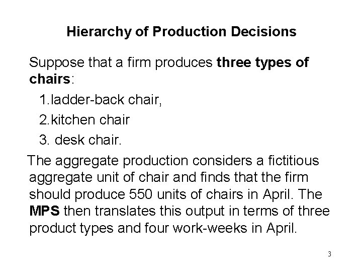Hierarchy of Production Decisions Suppose that a firm produces three types of chairs: 1.