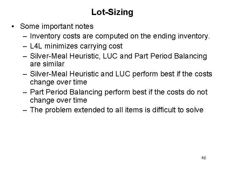 Lot-Sizing • Some important notes – Inventory costs are computed on the ending inventory.