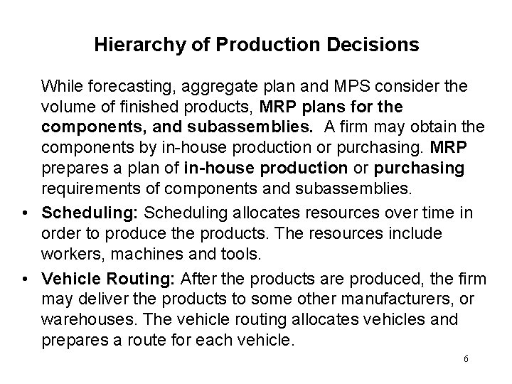 Hierarchy of Production Decisions While forecasting, aggregate plan and MPS consider the volume of
