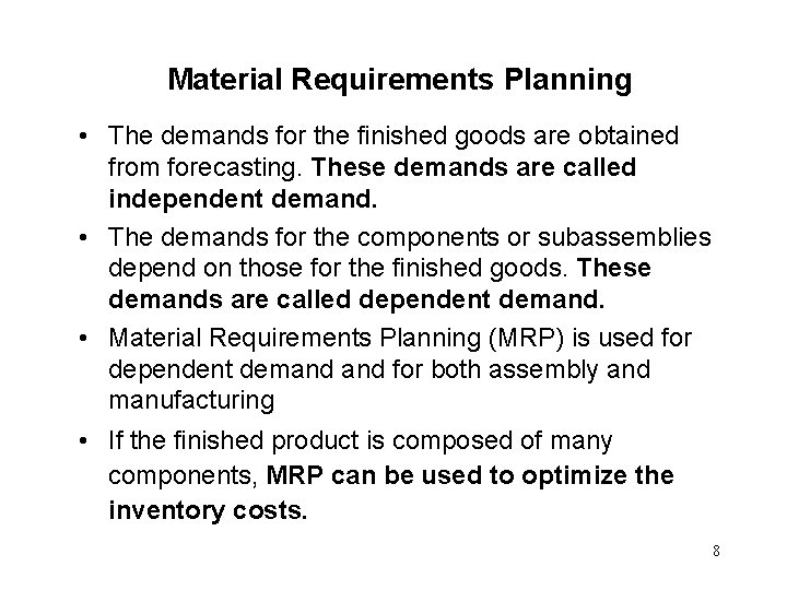 Material Requirements Planning • The demands for the finished goods are obtained from forecasting.