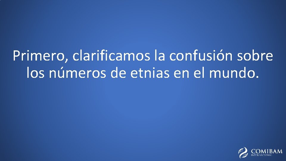 Primero, clarificamos la confusión sobre los números de etnias en el mundo. 