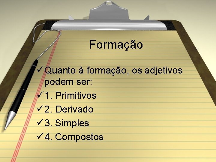 Formação ü Quanto à formação, os adjetivos podem ser: ü 1. Primitivos ü 2.