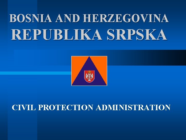BOSNIA AND HERZEGOVINA REPUBLIKA SRPSKA CIVIL PROTECTION ADMINISTRATION 