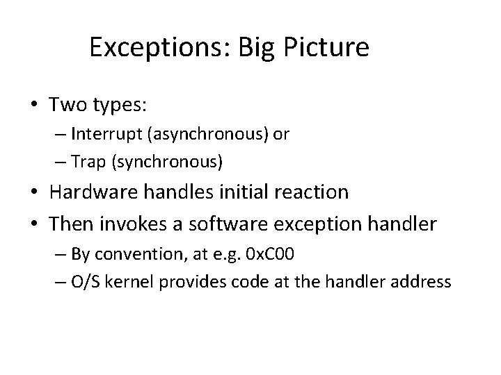 Exceptions: Big Picture • Two types: – Interrupt (asynchronous) or – Trap (synchronous) •