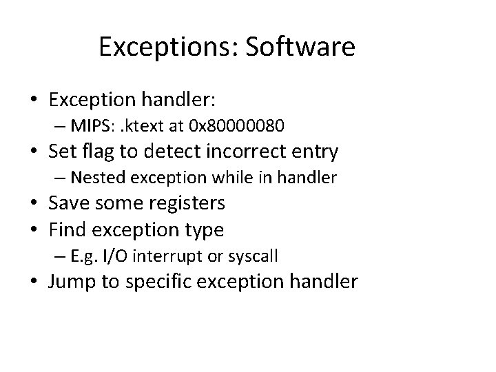 Exceptions: Software • Exception handler: – MIPS: . ktext at 0 x 80000080 •