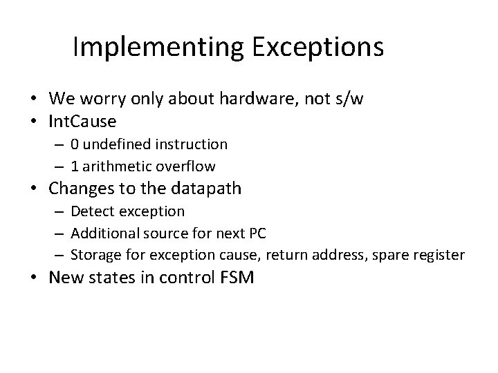 Implementing Exceptions • We worry only about hardware, not s/w • Int. Cause –