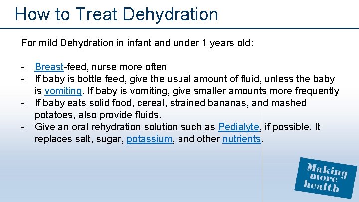 How to Treat Dehydration For mild Dehydration in infant and under 1 years old: