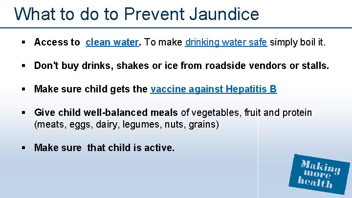 What to do to Prevent Jaundice § Access to clean water. To make drinking