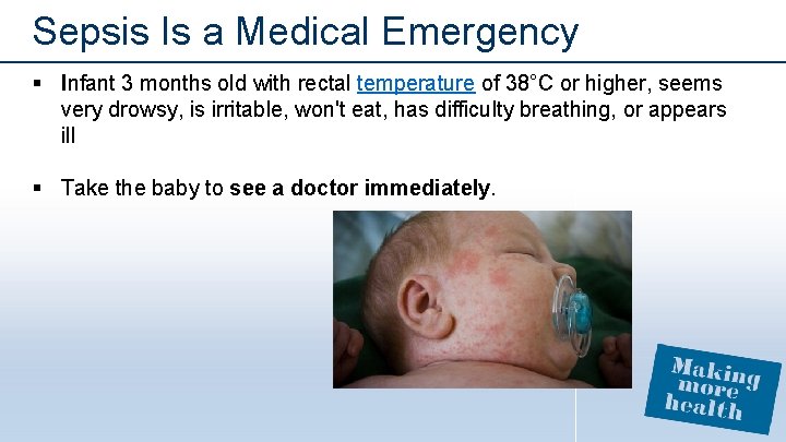 Sepsis Is a Medical Emergency § Infant 3 months old with rectal temperature of