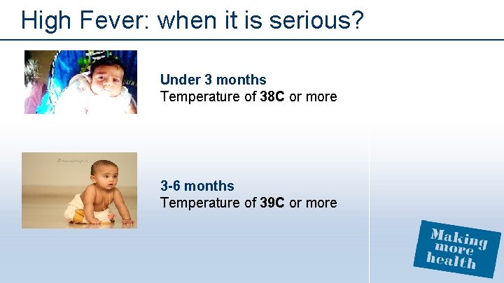 High Fever: when it is serious? Under 3 months Temperature of 38 C or