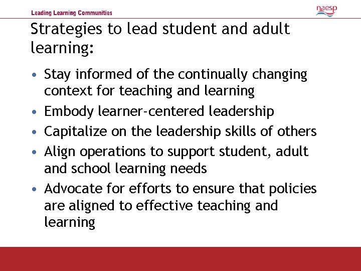 Strategies to lead student and adult learning: • Stay informed of the continually changing