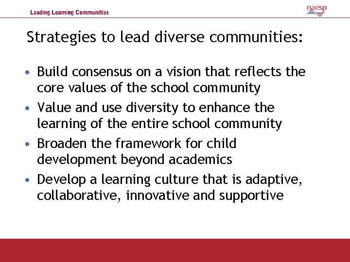 Strategies to lead diverse communities: • Build consensus on a vision that reflects the