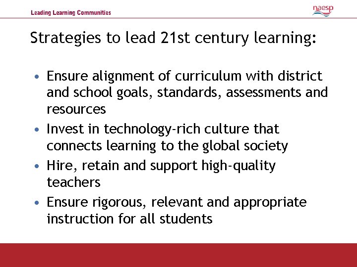 Strategies to lead 21 st century learning: • Ensure alignment of curriculum with district