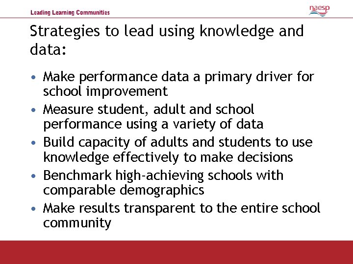 Strategies to lead using knowledge and data: • Make performance data a primary driver