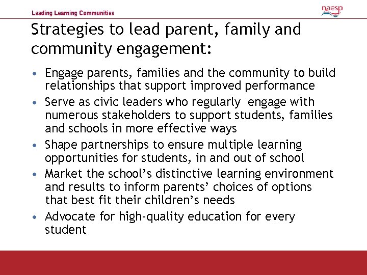 Strategies to lead parent, family and community engagement: • Engage parents, families and the