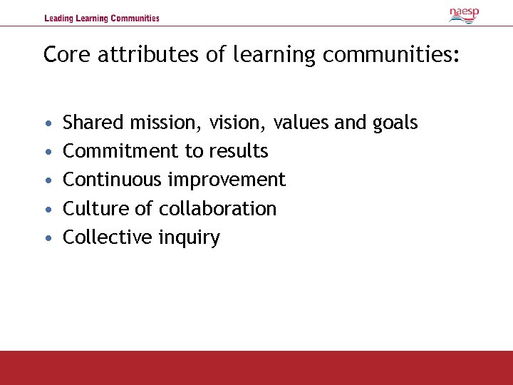 Core attributes of learning communities: • • • Shared mission, vision, values and goals