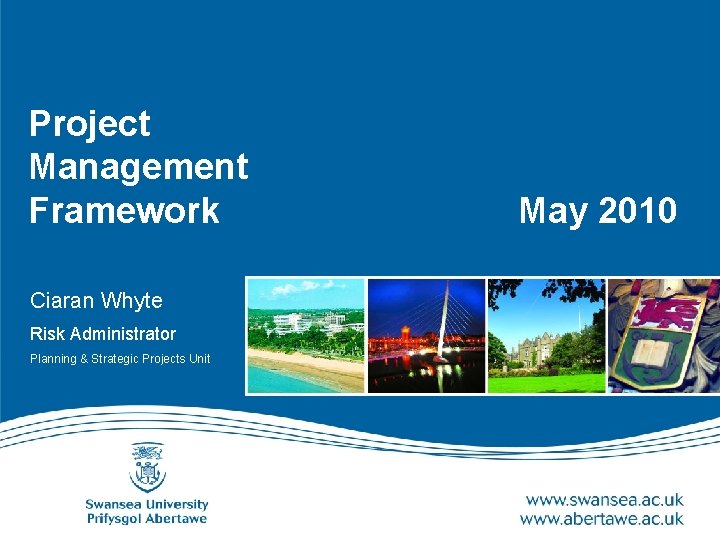 Project Management Framework Ciaran Whyte Risk Administrator Planning & Strategic Projects Unit May 2010