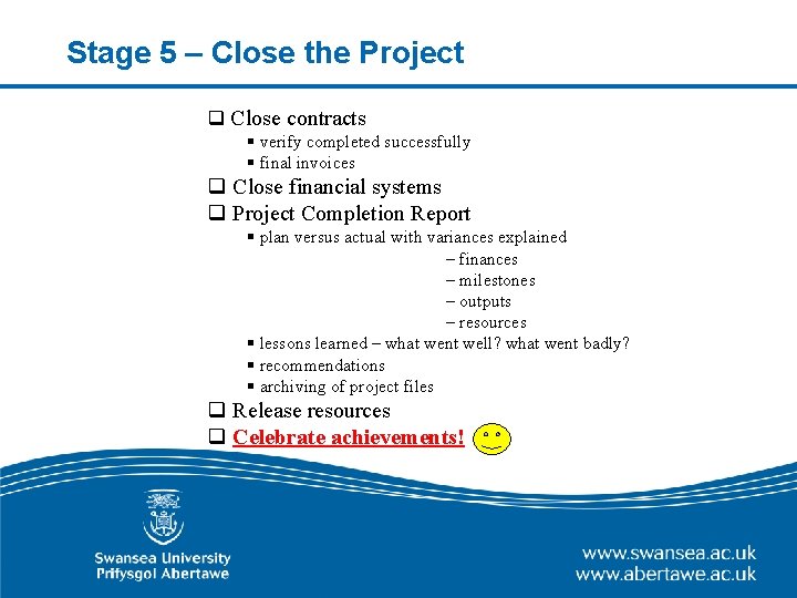 Stage 5 – Close the Project q Close contracts § verify completed successfully §