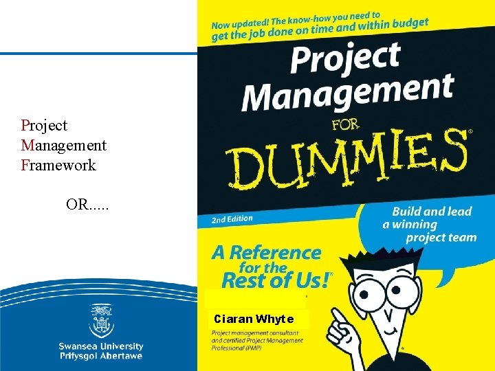 Project Management Framework OR. . . Ciaran Whyte 