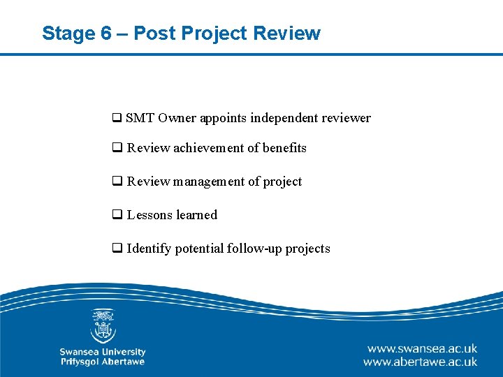 Stage 6 – Post Project Review q SMT Owner appoints independent reviewer q Review