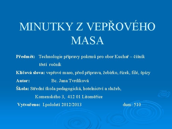 MINUTKY Z VEPŘOVÉHO MASA Předmět: Technologie přípravy pokrmů pro obor Kuchař – číšník třetí