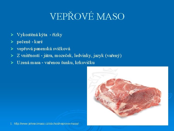 VEPŘOVÉ MASO Ø Ø Ø Vykostěná kýta - řízky pečeně - karé vepřová panenská