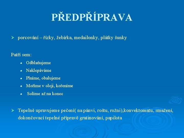 PŘEDPŘÍPRAVA Ø porcování – řízky, žebírka, medailonky, plátky šunky Patří sem: Ø l Odblaňujeme