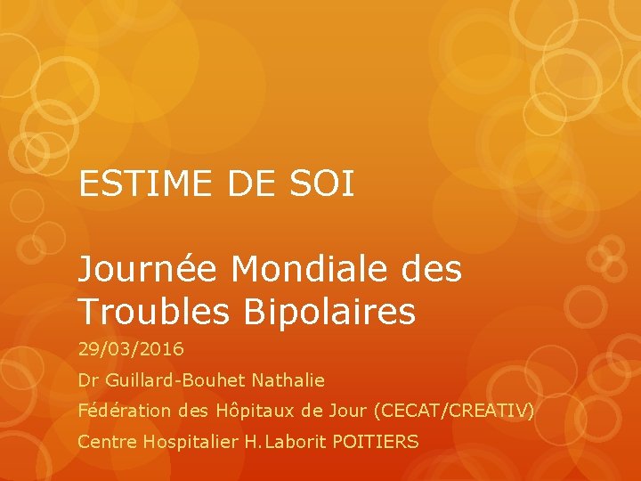 ESTIME DE SOI Journée Mondiale des Troubles Bipolaires 29/03/2016 Dr Guillard-Bouhet Nathalie Fédération des