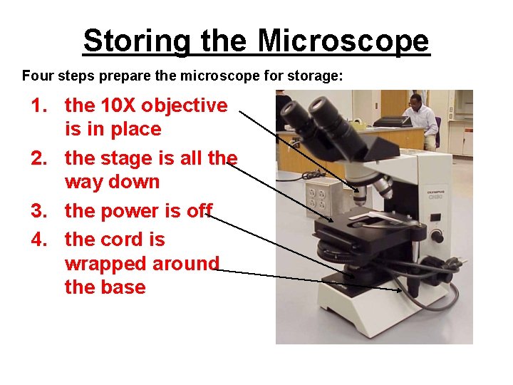 Storing the Microscope Four steps prepare the microscope for storage: 1. the 10 X