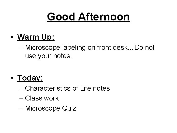 Good Afternoon • Warm Up: – Microscope labeling on front desk…Do not use your