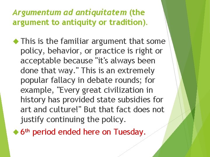 Argumentum ad antiquitatem (the argument to antiquity or tradition). This is the familiar argument