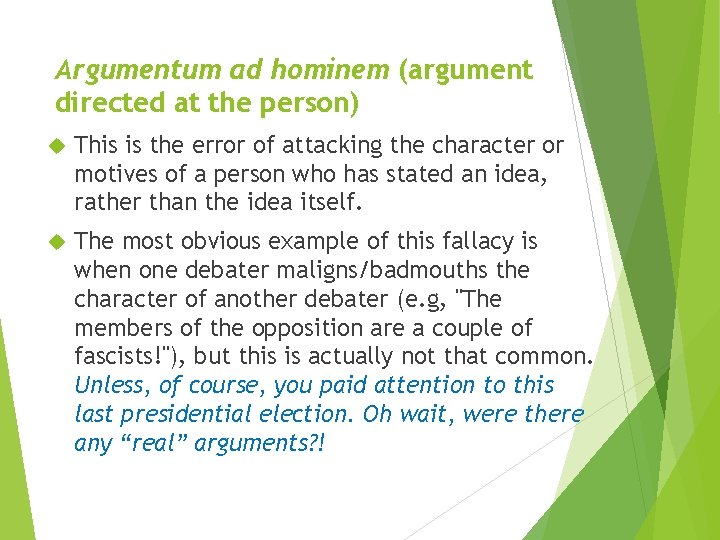 Argumentum ad hominem (argument directed at the person) This is the error of attacking