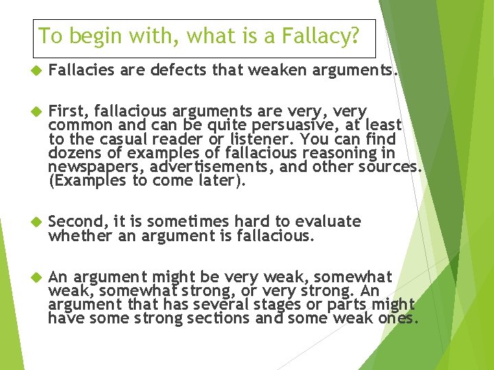 To begin with, what is a Fallacy? Fallacies are defects that weaken arguments. First,