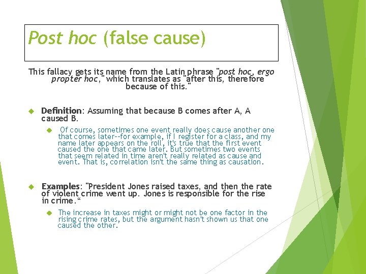 Post hoc (false cause) This fallacy gets its name from the Latin phrase "post