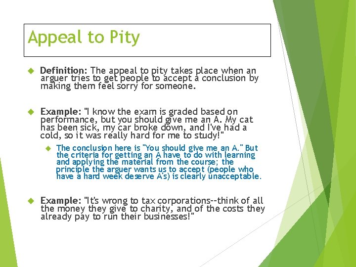 Appeal to Pity Definition: The appeal to pity takes place when an arguer tries